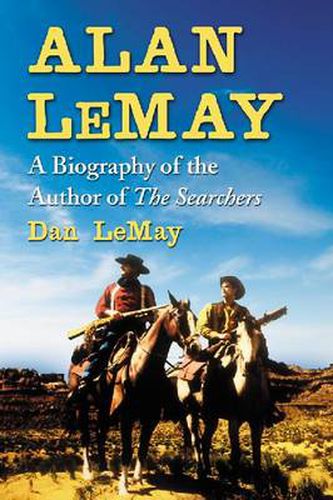 Alan LeMay: A Biography of the Author of The Searchers