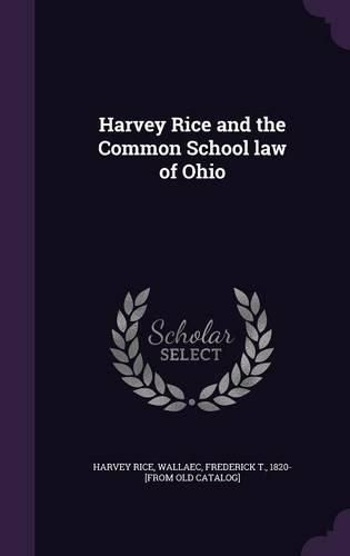 Cover image for Harvey Rice and the Common School Law of Ohio