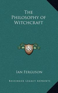 Cover image for The Philosophy of Witchcraft