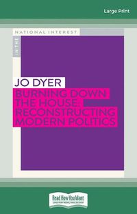 Cover image for Burning Down the House: Reconstructing Modern Politics