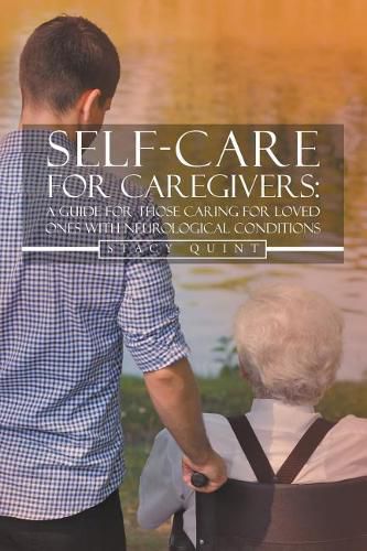 Cover image for Self-Care for Caregivers: A Guide for Those Caring for Loved Ones with Neurological Conditions