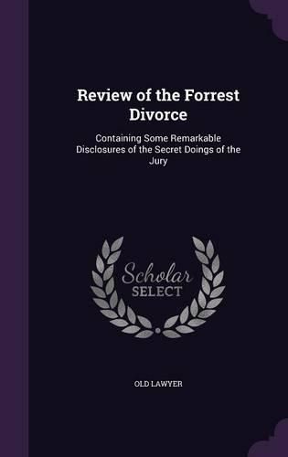 Cover image for Review of the Forrest Divorce: Containing Some Remarkable Disclosures of the Secret Doings of the Jury