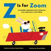 Cover image for Z Is for Zoom: A Scientific Alphabet of How Things Go, from Alternator to Zerk Fitting