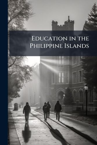 Cover image for Education in the Philippine Islands