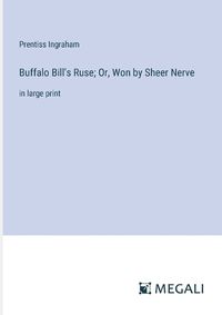 Cover image for Buffalo Bill's Ruse; Or, Won by Sheer Nerve