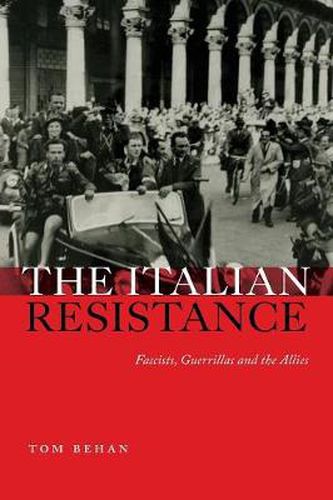 Cover image for The Italian Resistance: Fascists, Guerrillas and the Allies