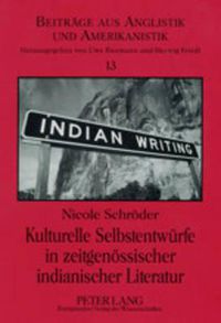 Cover image for Kulturelle Selbstentwuerfe in Zeitgenoessischer Indianischer Literatur: N. Scott Momaday, Sherman Alexie Und Wendy Rose