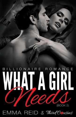 Cover image for What A Girl Needs (Billionaire Romance) (Book 2) ((An Alpha Billionaire Romance)) (Volume 2)