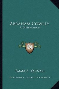 Cover image for Abraham Cowley: A Dissertation