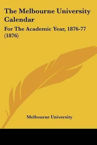 The Melbourne University Calendar: For the Academic Year, 1876-77 (1876)