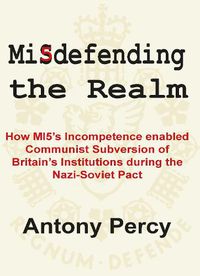 Cover image for Misdefending the Realm: An expose of MI5's inability to resist communist infiltration