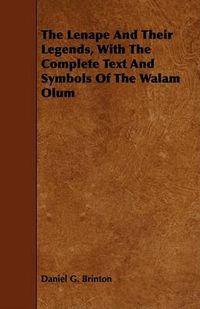 Cover image for The Lenape and Their Legends, with the Complete Text and Symbols of the Walam Olum
