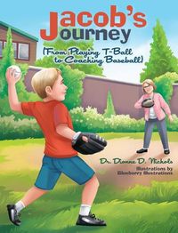 Cover image for Jacob's Journey (From Playing T-Ball to Coaching Baseball)