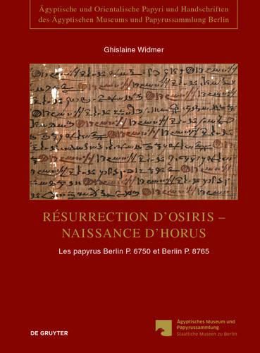 Cover image for Resurrection d'Osiris - Naissance d'Horus: Les Papyrus Berlin P. 6750 Et Berlin P. 8765, Temoignages de la Persistance de la Tradition Sacerdotale Dans Le Fayoum A l'Epoque Romaine