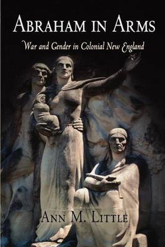 Cover image for Abraham in Arms: War and Gender in Colonial New England