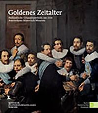 Cover image for Goldenes Zeitalter: Hollandische Grupenportrats Aus Dem Amsterdams Historisch Museum