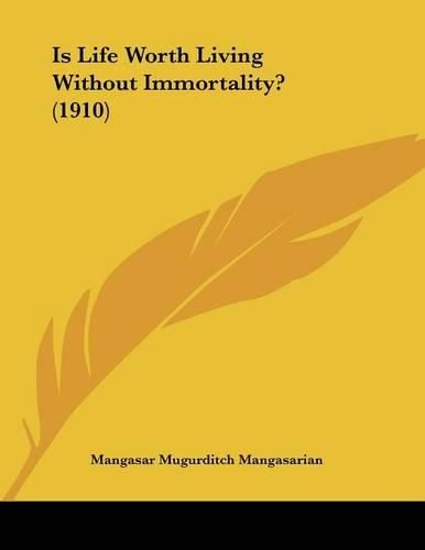 Cover image for Is Life Worth Living Without Immortality? (1910)