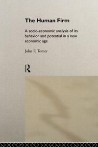Cover image for The Human Firm: A Socio-Economic Analysis of its Behaviour and Potential in a New Economic Age