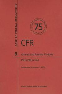 Cover image for Code of Federal Regulations Title 9, Animals and Animal Products, Parts 200end, 2013