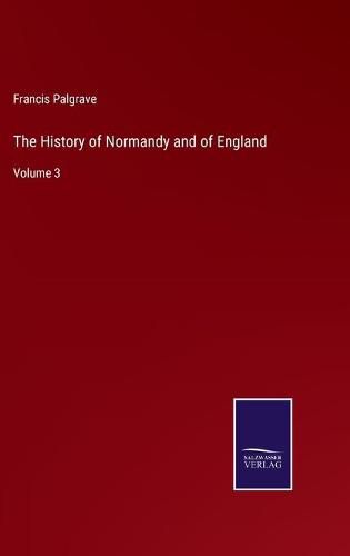Cover image for The History of Normandy and of England: Volume 3