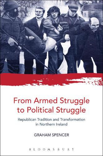 Cover image for From Armed Struggle to Political Struggle: Republican Tradition and Transformation in Northern Ireland