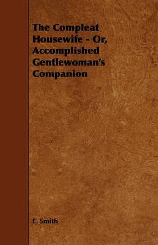 Cover image for The Compleat Housewife - Or, Accomplished Gentlewoman's Companion