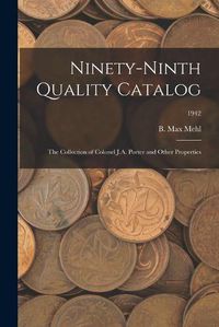 Cover image for Ninety-Ninth Quality Catalog: The Collection of Colonel J.A. Porter and Other Properties; 1942