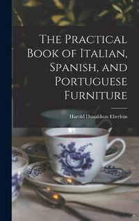 Cover image for The Practical Book of Italian, Spanish, and Portuguese Furniture