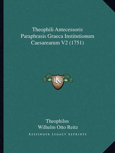 Theophili Antecessoris Paraphrasis Graeca Institutionum Caesarearum V2 (1751)