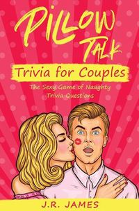 Cover image for Pillow Talk Trivia for Couples: The Sexy Game of Naughty Trivia Questions