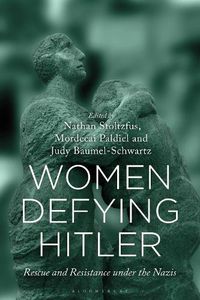 Cover image for Women Defying Hitler: Rescue and Resistance under the Nazis