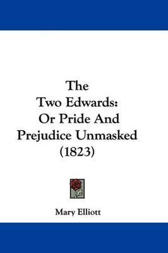 Cover image for The Two Edwards: Or Pride And Prejudice Unmasked (1823)