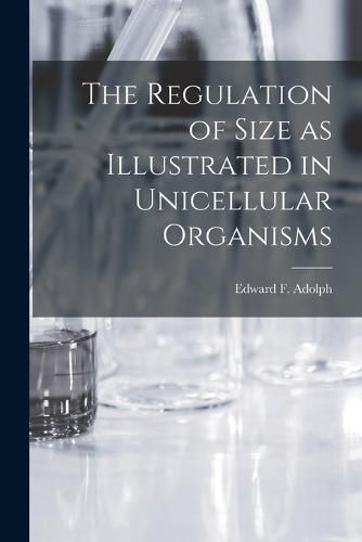 Cover image for The Regulation of Size as Illustrated in Unicellular Organisms