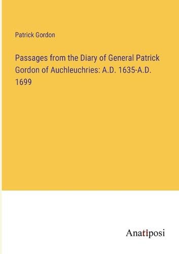 Cover image for Passages from the Diary of General Patrick Gordon of Auchleuchries