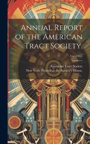 Cover image for Annual Report of the American Tract Society.; 51st (1865)