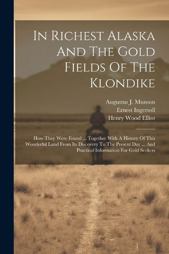 In Richest Alaska And The Gold Fields Of The Klondike