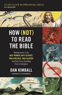 Cover image for How (Not) to Read the Bible Study Guide plus Streaming Video: Making Sense of the Anti-women, Anti-science, Pro-violence, Pro-slavery and Other Crazy Sounding Parts of Scripture