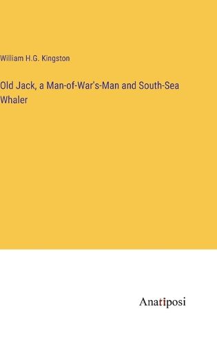 Cover image for Old Jack, a Man-of-War's-Man and South-Sea Whaler