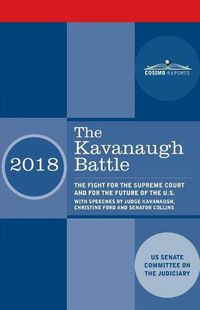 Cover image for The Kavanaugh Battle: The Fight for the Supreme Court and for the Future of the U.S. with speeches by Judge Kavanaugh, Christine Ford and Senator Collins