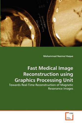 Cover image for Fast Medical Image Reconstruction Using Graphics Processing Unit