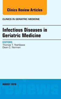 Cover image for Infectious Diseases in Geriatric Medicine, An Issue of Clinics in Geriatric Medicine