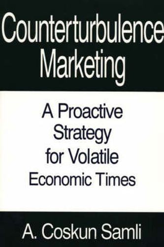 Cover image for Counterturbulence Marketing: A Proactive Strategy for Volatile Economic Times