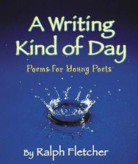 Cover image for A Writing Kind of Day: Poems for Young Poets