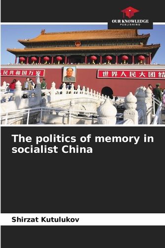 Cover image for The politics of memory in socialist China