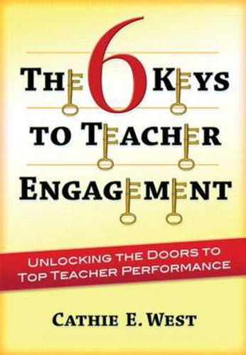 Cover image for The 6 Keys to Teacher Engagement: Unlocking the Doors to Top Teacher Performance