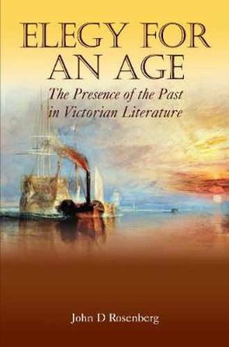 Cover image for Elegy for an Age: The Presence of the Past in Victorian Literature