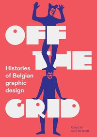 Cover image for Off the Grid: Histories of Belgian Graphic Design