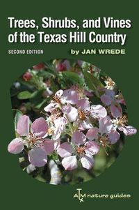 Cover image for Trees, Shrubs, and Vines of the Texas Hill Country: A Field Guide, Second Edition