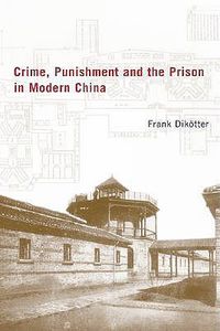 Cover image for Crime, Punishment, and the Prison in Modern China, 1895-1949