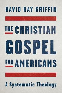 Cover image for The Christian Gospel for Americans: A Systematic Theology